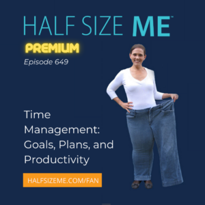 The image is a promotional graphic for "Half Size Me Premium Episode 649." It features a woman standing inside a pair of oversized jeans, indicating significant weight loss. The text includes "HALF SIZE ME" in large font, "PREMIUM" in neon yellow, and "Episode 649" underneath. The bottom text reads "Time Management: Goals, Plans, and Productivity." A yellow banner at the bottom provides the URL "HALFSIZEME.COM/FAN."