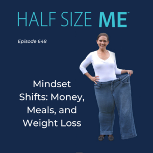 Half Size Me Episode 648: Mindset Shifts: Monet, Meals, and Weight Loss