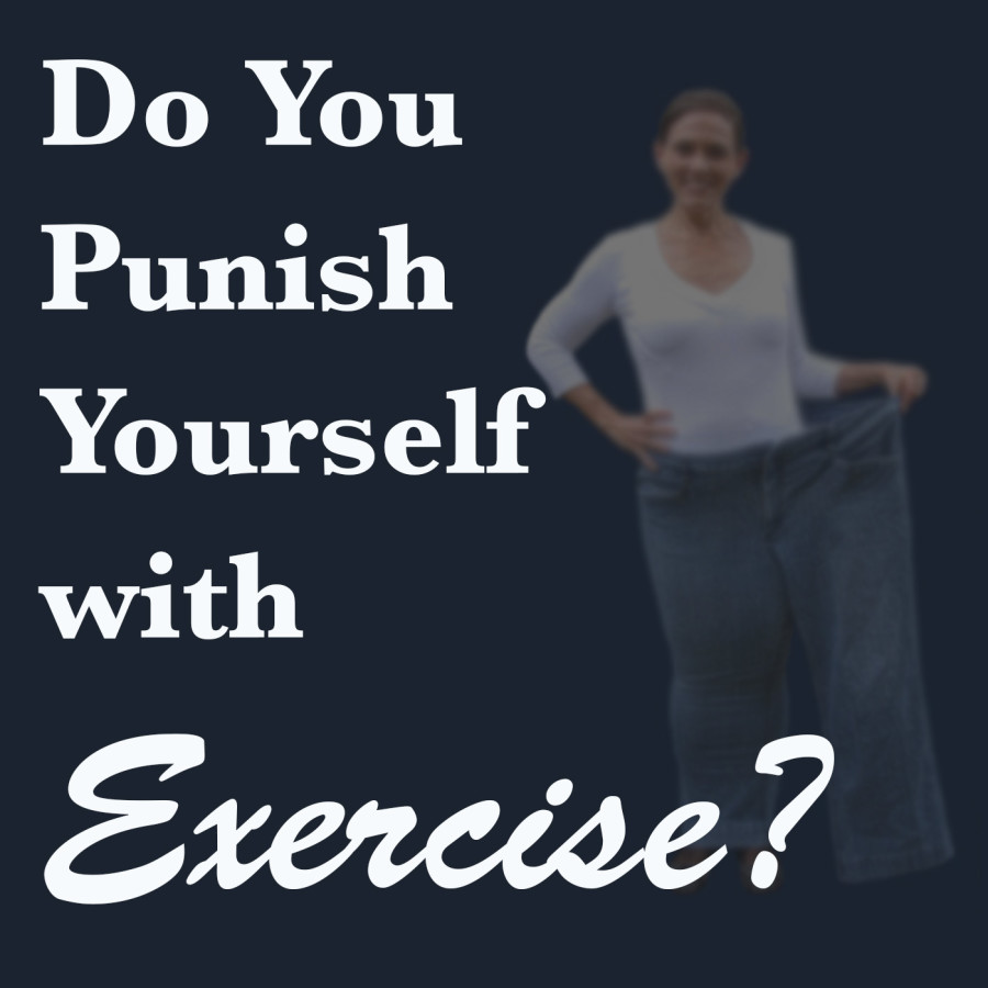 do-you-punish-yourself-with-exercise-half-size-me