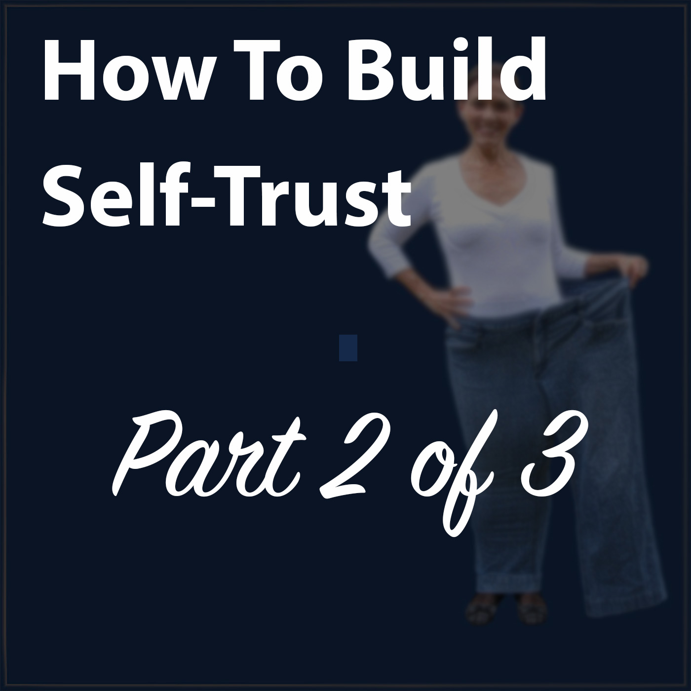 How To Build Self Trust Part 2