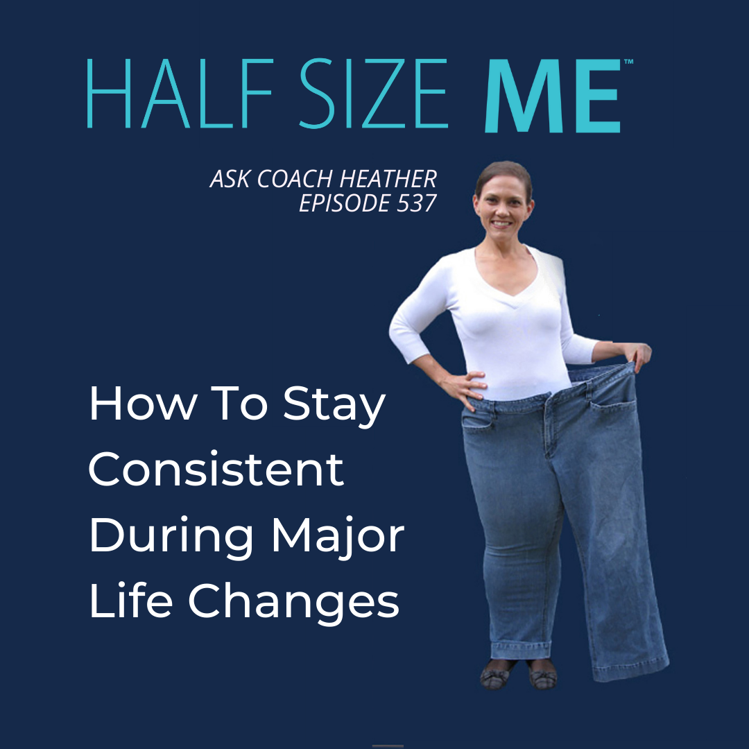 how-to-stay-consistent-during-major-life-changes-hsm-537-half-size-me