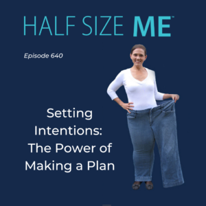 Half Size Me Episode 640: Setting Intentions: The Power of Making a Plan
